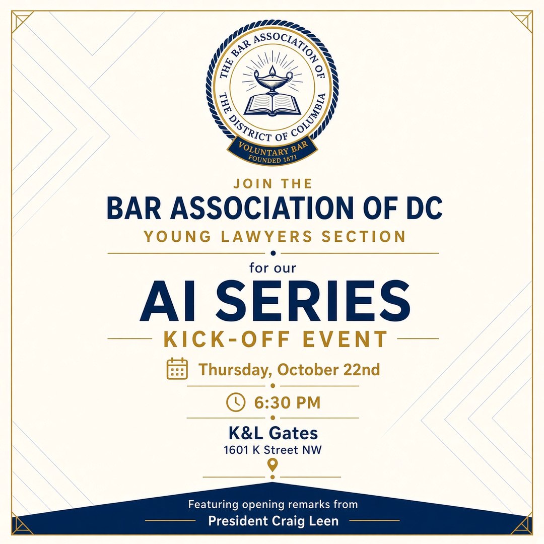 Poster: Join the Bar Association of DC Young Lawyers Section for our AI Series Kick-off Event, Thursday, October 22, 6:30 PM, K&L Gates, 1601 K Street NW, featuring opening remarks from President Craig Leen.